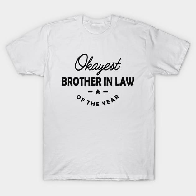 Brother in law - Okayest brother in law of the world T-Shirt by KC Happy Shop